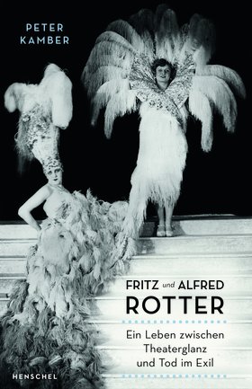 Fritz & Alfred Rotter - Ein Leben zwischen Theaterglanz und Tod im Exil