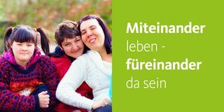 Miteinander leben - füreinander da sein
